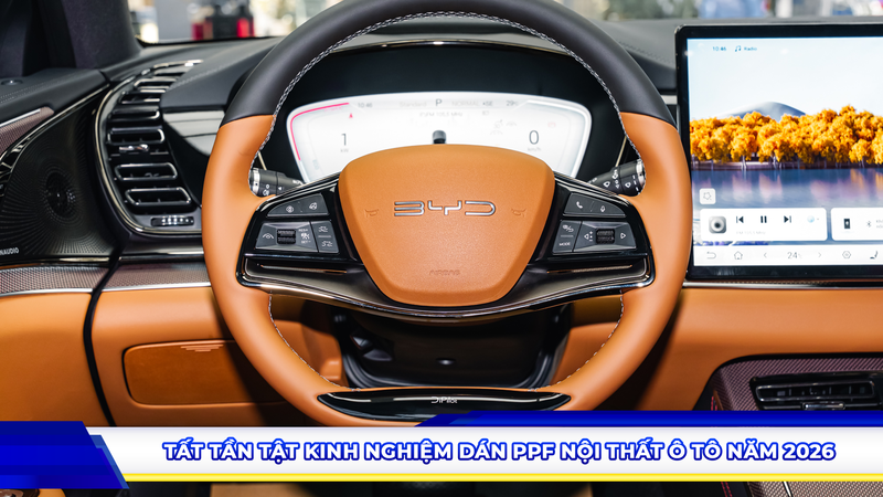 Tất tần tật kinh nghiệm dán PPF nội thất ô tô năm 2026